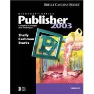 Microsoft Office Publisher 2003: Complete Concepts and Techniques by Shelly, Gary B.; Cashman, Thomas J.; Starks, Joy L., 9780619200312