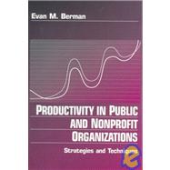 Productivity in Public and Non Profit Organizations : Strategies and Techniques by Evan M. Berman, 9780761910312