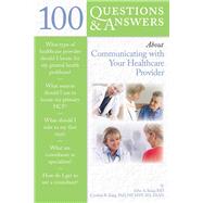 100 Questions  &  Answers About Communicating With Your Healthcare Provider by King, John; King, Cynthia R., 9780763750312