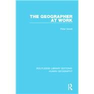 The Geographer at Work by PETER GOULD;, 9781138960312
