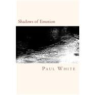 Shadows of Emotion by White, Paul, 9781500510312