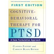 Cognitive-Behavioral Therapy for PTSD A Case Formulation Approach by Zayfert, Claudia; Becker, Carolyn Black, 9781606230312