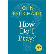 How Do I Pray? by Pritchard, John, 9781640650312