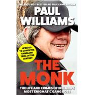The Monk The Life and Crimes of Ireland's Most Enigmatic Gang Boss by Williams, Paul, 9781805460312