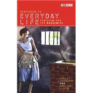 Sentenced to Everyday Life Feminism and the Housewife by Johnson, Lesley; Lloyd, Justine, 9781845200312