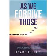 As We Forgive Those by Elliot, Grace, 9781984590312