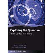 Exploring the Quantum Atoms, Cavities, and Photons by Haroche, Serge; Raimond, Jean-Michel, 9780199680313