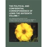 The Political and Confidential Correspondence of Lewis the Sixteenth by Bercenay, Francois Babie De, 9780217630313