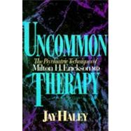 Uncommon Therapy: The Psychiatric Techniques of Milton H. Erickson, M.D. by Haley, Jay, 9780393310313