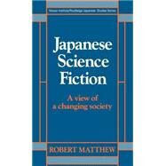 Japanese Science Fiction: A View of a Changing Society by Matthew,Robert, 9780415010313