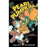 The Pearl and the Pumpkin A Classic Halloween Tale by West, Paul; Denslow, W. W.; Hearn, Michael, 9780486470313