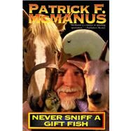 Never Sniff a Gift Fish by McManus, Patrick F., 9780805000313