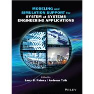 Modeling and Simulation Support for System of Systems Engineering Applications by Rainey, Larry B.; Tolk, Andreas, 9781118460313