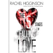 The Five Stages of Falling in Love by Higginson, Rachel, 9781507600313