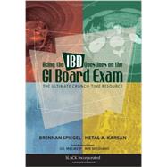 Acing the IBD Questions on the GI Board Exam The Ultimate Crunch-Time Resource by Spiegel, Brennan; Karsan, Hetal, 9781617110313