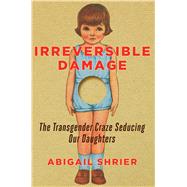 Irreversible Damage by Shrier, Abigail, 9781684510313