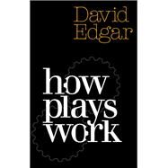 How Plays Work (revised and updated edition) by David Edgar, 9781839040313