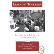 Learning Together Children and Adults in a School Community by Rogoff, Barbara; Turkanis, Carolyn Goodman; Bartlett, Leslee, 9780195160314