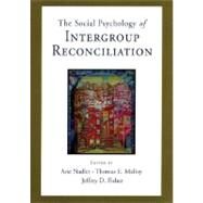 Social Psychology of Intergroup Reconciliation From Violent Conflict to Peaceful Co-Existence by Nadler, Arie; Malloy, Thomas; Fisher, Jeffrey D., 9780195300314