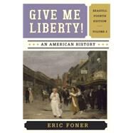 Give Me Liberty!: An American History, Volume 2 (Seagull Edition) by Foner, Eric, 9780393920314