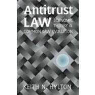 Antitrust Law: Economic Theory and Common Law Evolution by Keith N. Hylton, 9780521790314