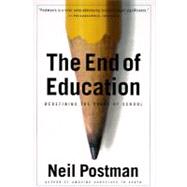 The End of Education Redefining the Value of School by POSTMAN, NEIL, 9780679750314