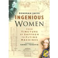 Ingenious Women : From Tincture of Saffron to Flying Machines by Jaffe, Deborah, 9780750930314