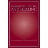 Narratives, Health, and Healing: Communication Theory, Research, and Practice by Harter,Lynn M.;Harter,Lynn M., 9780805850314