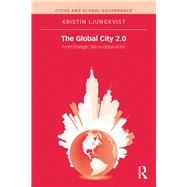 The Global City 2.0: From Strategic Site to Global Actor by Ljungkvist; Kristin, 9780815370314