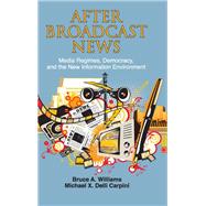 After Broadcast News by Williams, Bruce A.; Carpini, Michael X. Delli, 9781107010314