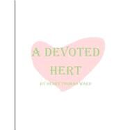 A Devoted Heart by Ward, Henry Thomas, 9781505470314