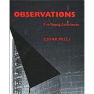 Observations for Young Architects by Pelli, Cesar, 9781580930314