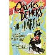 The Horrors An A to Z of Funny Thoughts on Awful Things by Demers, Charles, 9781771620314