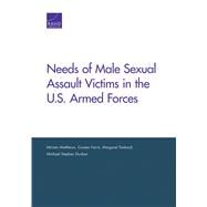 Needs of Male Sexual Assault Victims in the U.s. Armed Forces by Matthews, Miriam; Farris, Coreen; Tankard, Margaret; Dunbar, Michael Stephen, 9781977400314