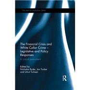 The Financial Crisis and White Collar Crime - Legislative and Policy Responses by Ryder, Nicholas; Turksen, Umut; Tucker, Jon, 9780367030315