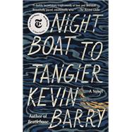 Night Boat to Tangier A Novel by Barry, Kevin, 9780385540315