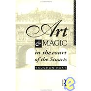 Art and Magic in the Court of the Stuarts by Hart,Vaughan, 9780415090315
