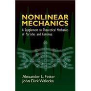 Nonlinear Mechanics A Supplement to Theoretical Mechanics of Particles and Continua by Fetter, Alexander L.; Walecka, John Dirk, 9780486450315