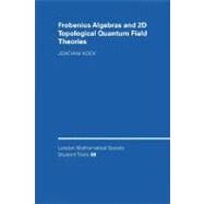 Frobenius Algebras and 2-D Topological Quantum Field Theories by Joachim Kock, 9780521540315