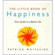 The Little Book of Happiness Your Guide to a Better Life by Whiteside, Patricia, 9780740710315