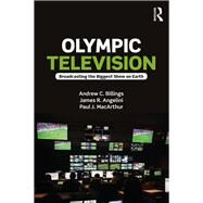 Olympic Television: Broadcasting the Biggest Show on Earth by Billings; Andrew C., 9781138930315
