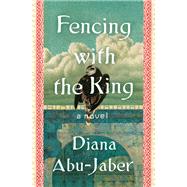 Fencing with the King A Novel by Abu-Jaber, Diana, 9781324050315