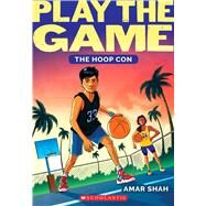 The Hoop Con (Play the Game #1) by Shah, Amar, 9781338840315