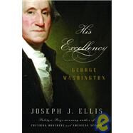 His Excellency George Washington by ELLIS, JOSEPH J., 9781400040315