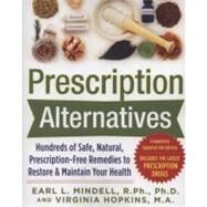 Prescription Alternatives:Hundreds of Safe, Natural, Prescription-Free Remedies to Restore and Maintain Your Health, Fourth Edition by Mindell, Earl; Hopkins, Virginia, 9780071600316