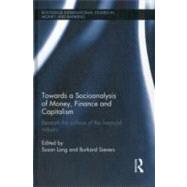 Towards a Socioanalysis of Money, Finance and Capitalism: Beneath the Surface of the Financial Industry by Long; Susan, 9780415600316