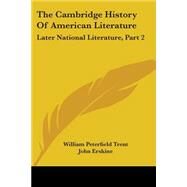 Cambridge History of American Literature : Later National Literature, Part 2 by Trent, William Peterfield, 9780548500316