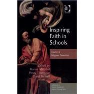 Inspiring Faith in Schools: Studies in Religious Education by Felderhof,Marius, 9780754660316