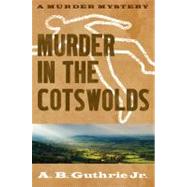 Murder in the Cotswolds by Guthrie, A. B., Jr., 9780803230316