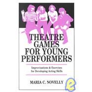 Theatre Games for Young Performers: Improvisations and Exercises for Developing Acting Skills by Novelly, Maria C., 9780916260316